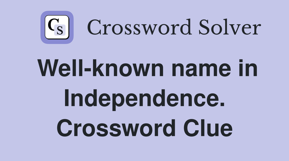 Well-known name in Independence. Crossword Clue