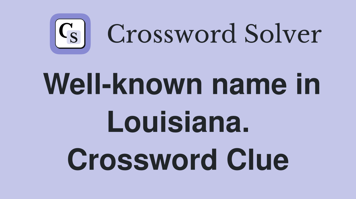 Well-known name in Louisiana. Crossword Clue
