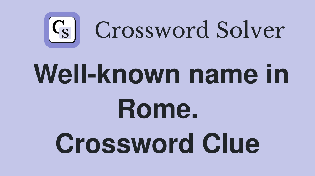 Well-known name in Rome. Crossword Clue