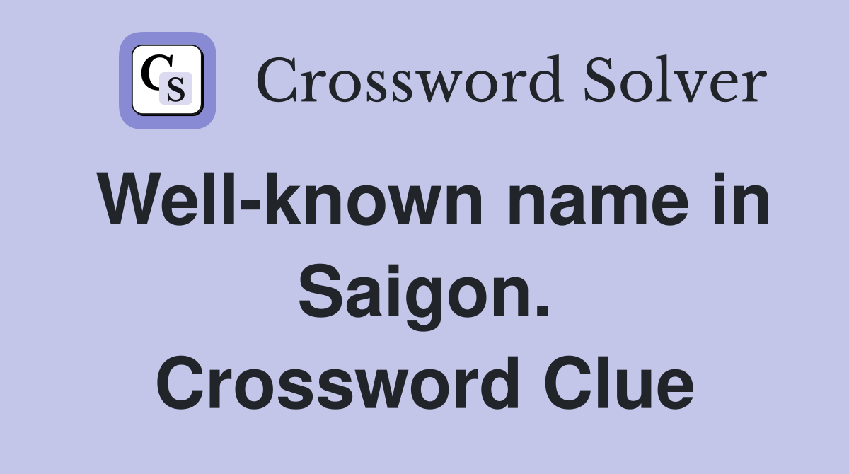 Well-known name in Saigon. Crossword Clue