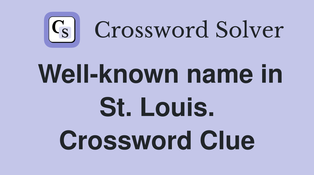 Well-known name in St. Louis. Crossword Clue