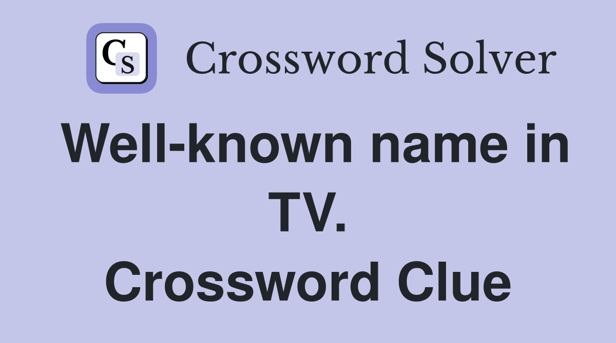 Well-known name in TV. Crossword Clue