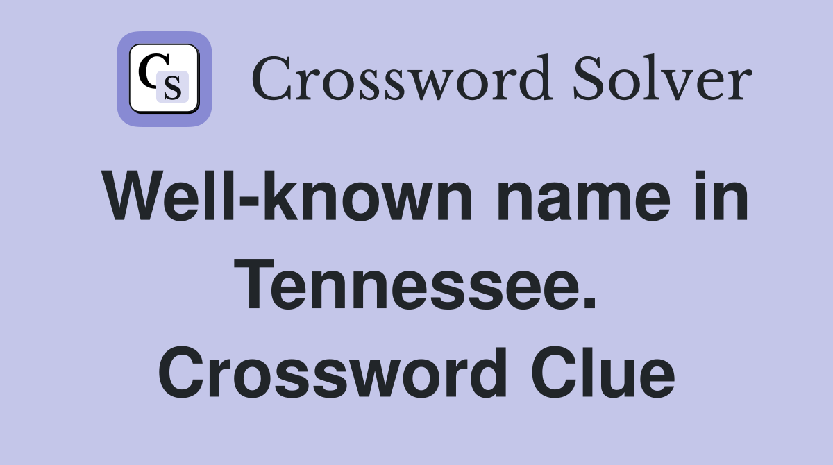 Well-known name in Tennessee. Crossword Clue