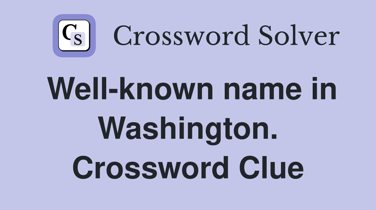Well-known name in Washington. Crossword Clue
