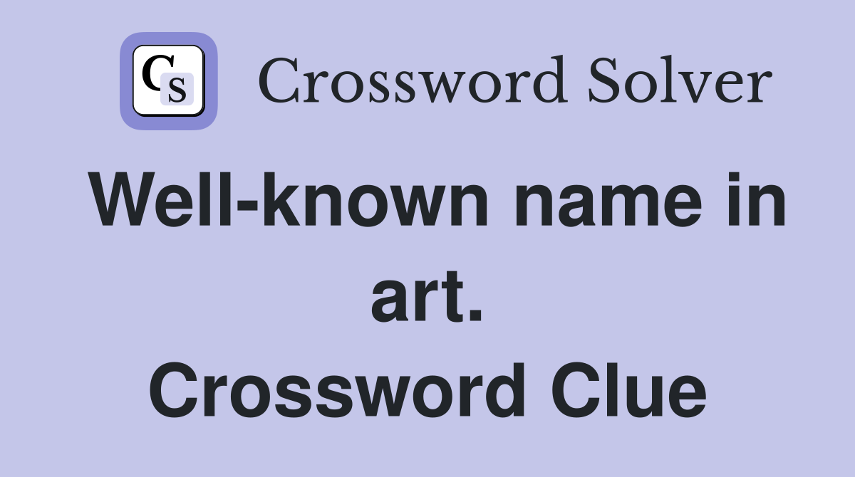 Well-known name in art. Crossword Clue
