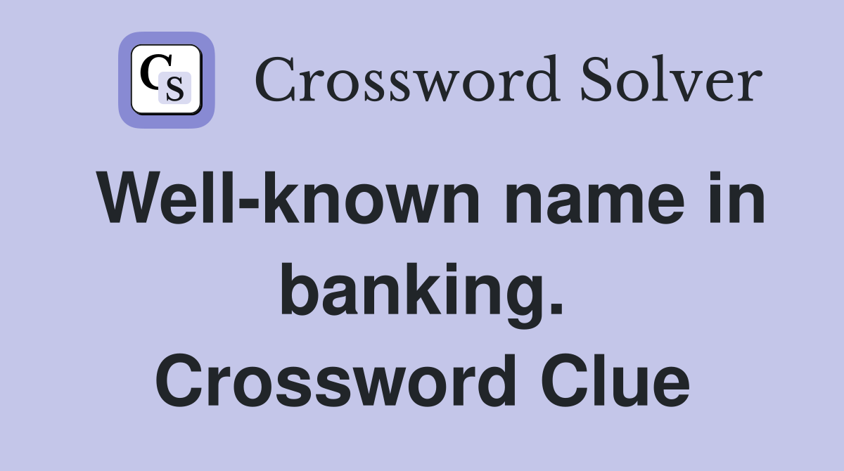 Well-known name in banking. Crossword Clue