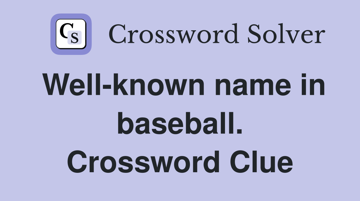 Well-known name in baseball. Crossword Clue
