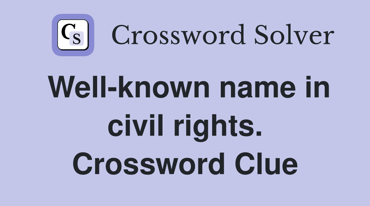 Well-known name in civil rights. Crossword Clue