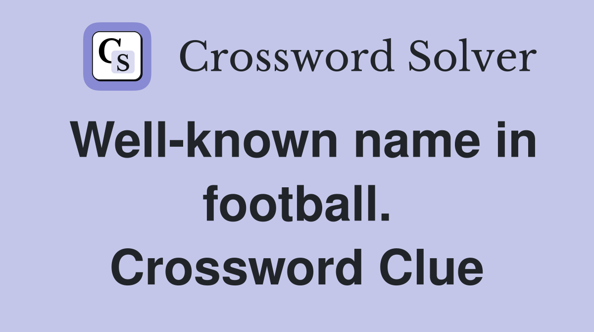 Well-known name in football. Crossword Clue