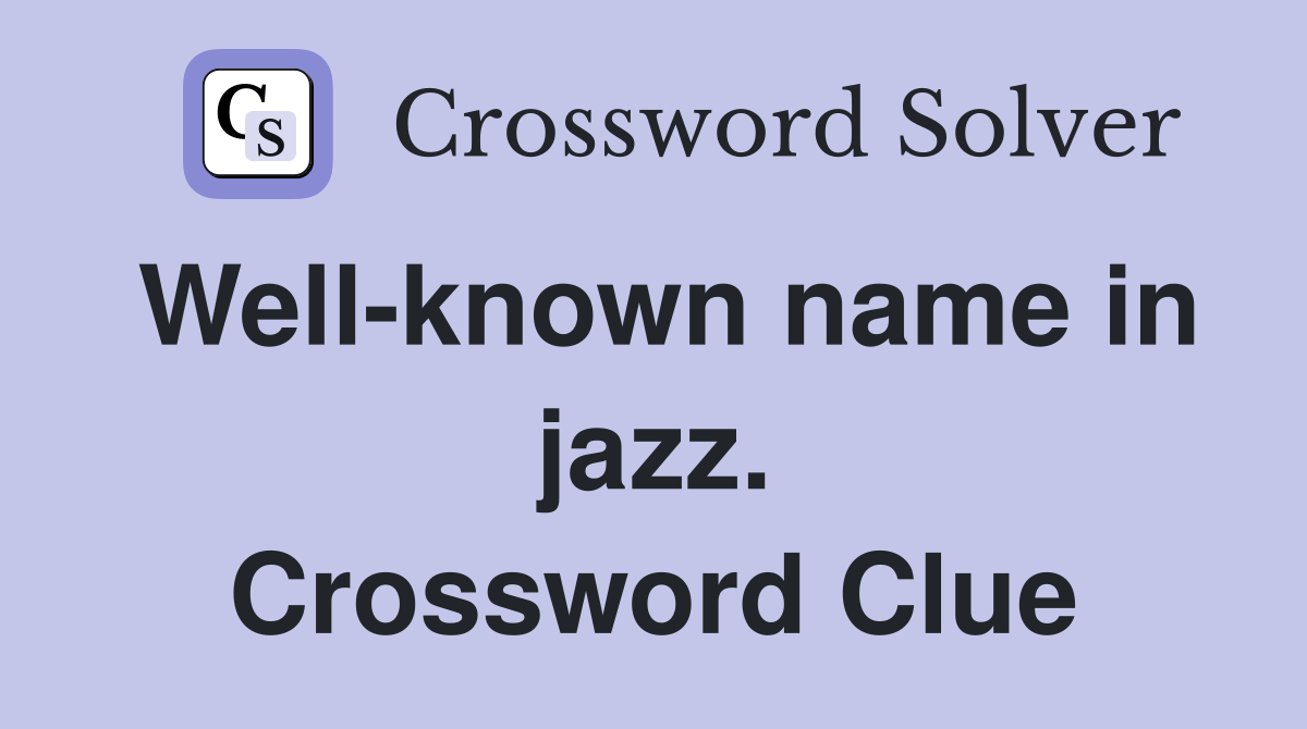 Well-known name in jazz. Crossword Clue