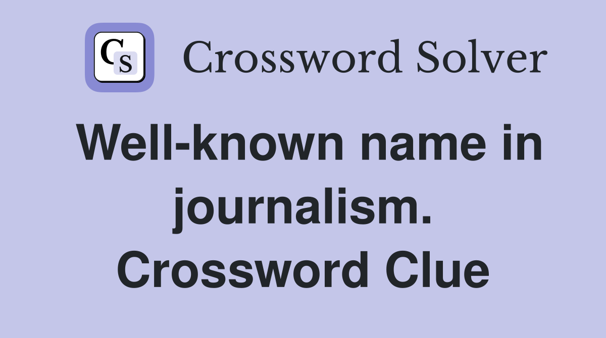 Well-known name in journalism. Crossword Clue