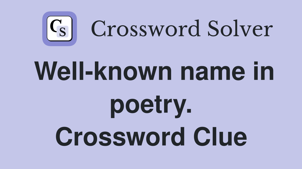 Well-known name in poetry. Crossword Clue