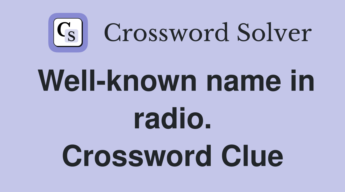 Well-known name in radio. Crossword Clue
