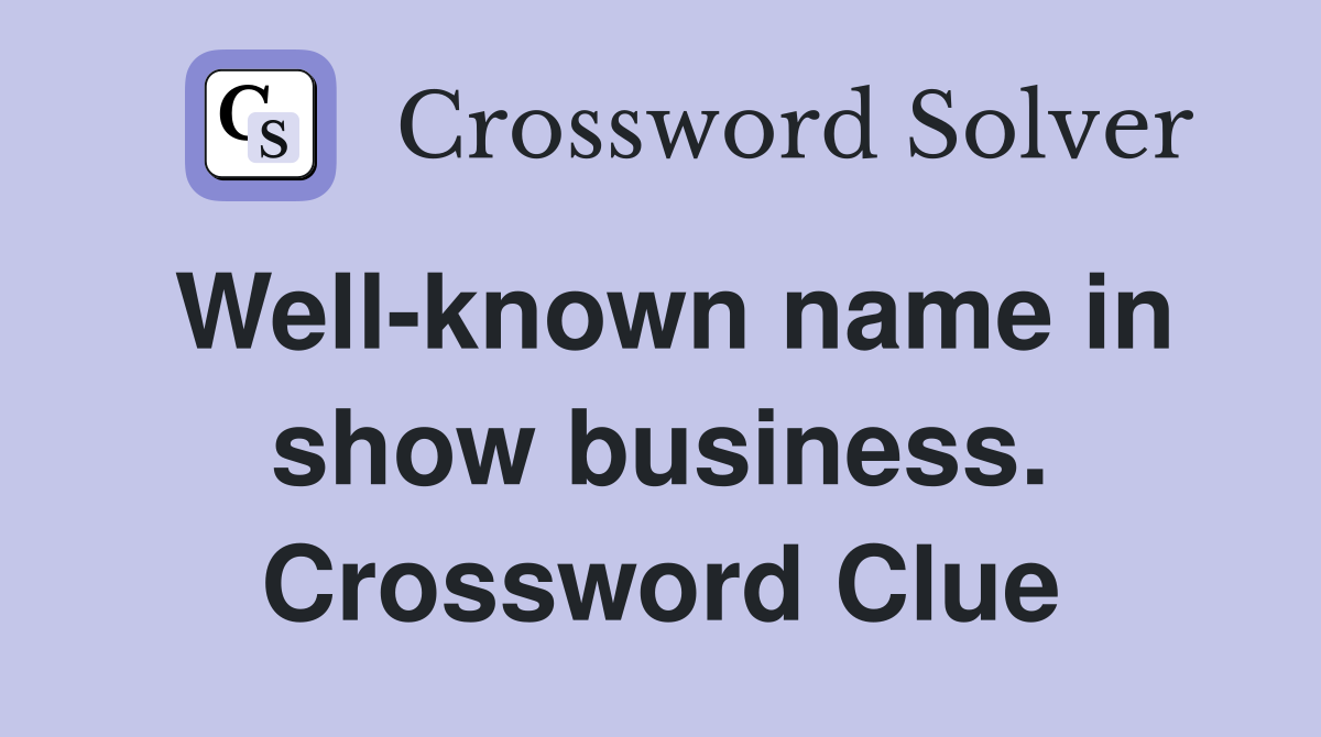 Well-known name in show business. Crossword Clue