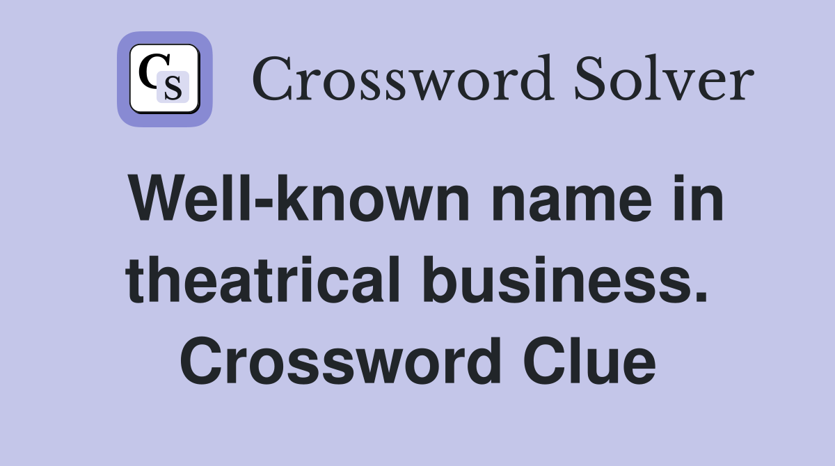 Well-known name in theatrical business. Crossword Clue