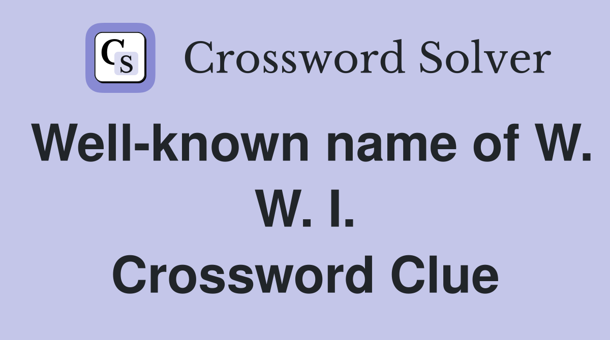 Well-known name of W. W. I. Crossword Clue
