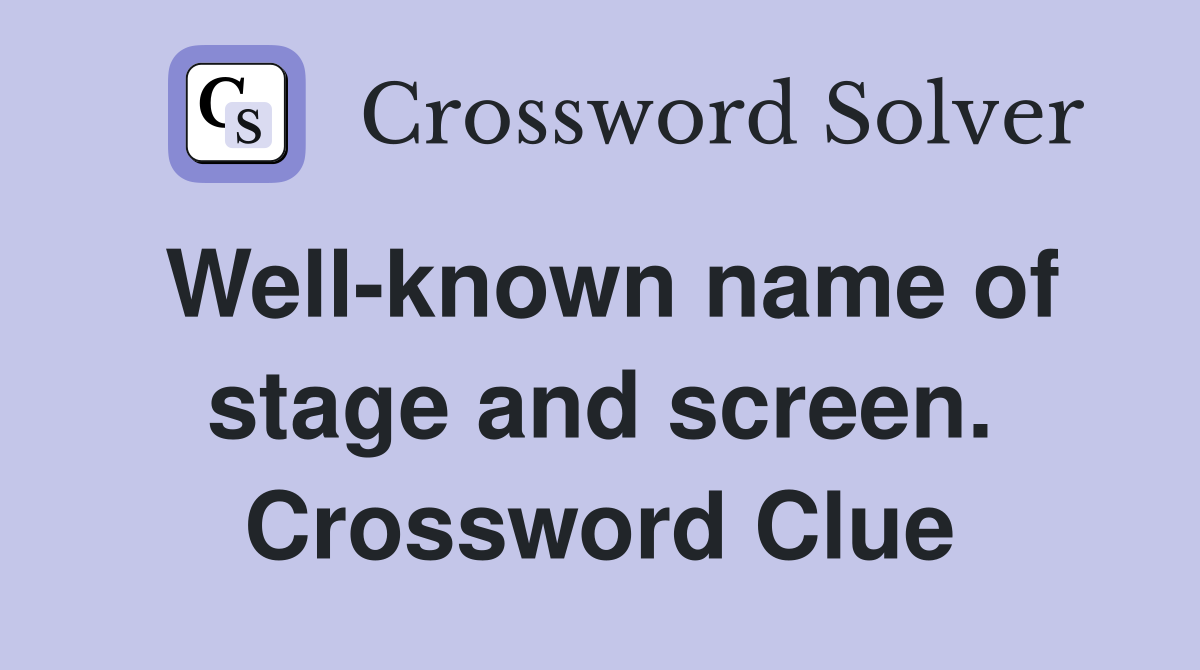 Well-known name of stage and screen. Crossword Clue