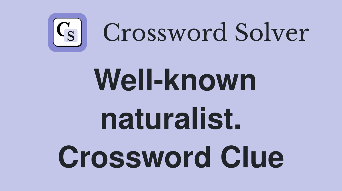 Well-known naturalist. Crossword Clue