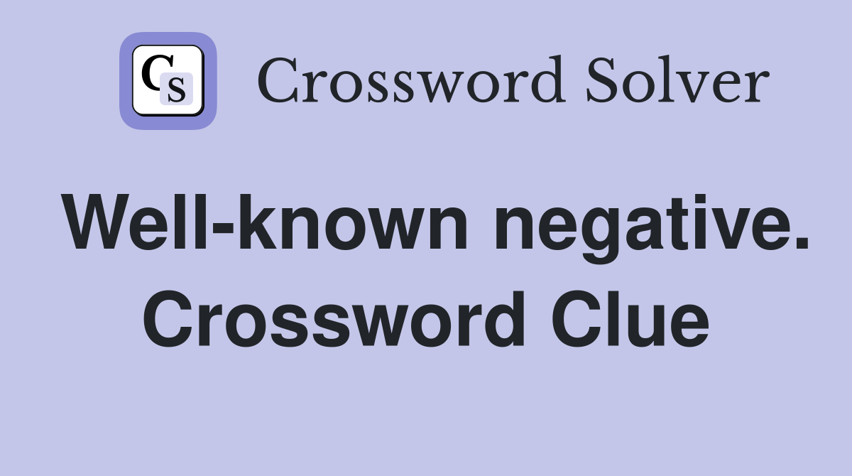 Well-known negative. Crossword Clue