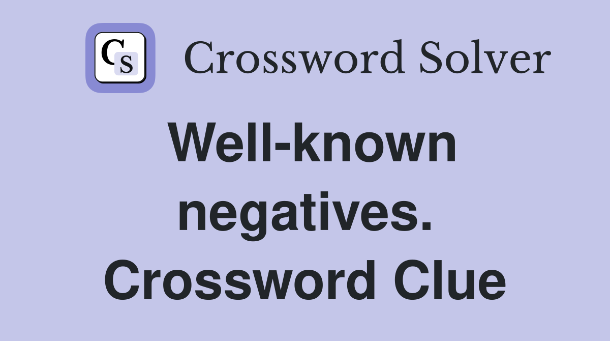 Well-known negatives. Crossword Clue