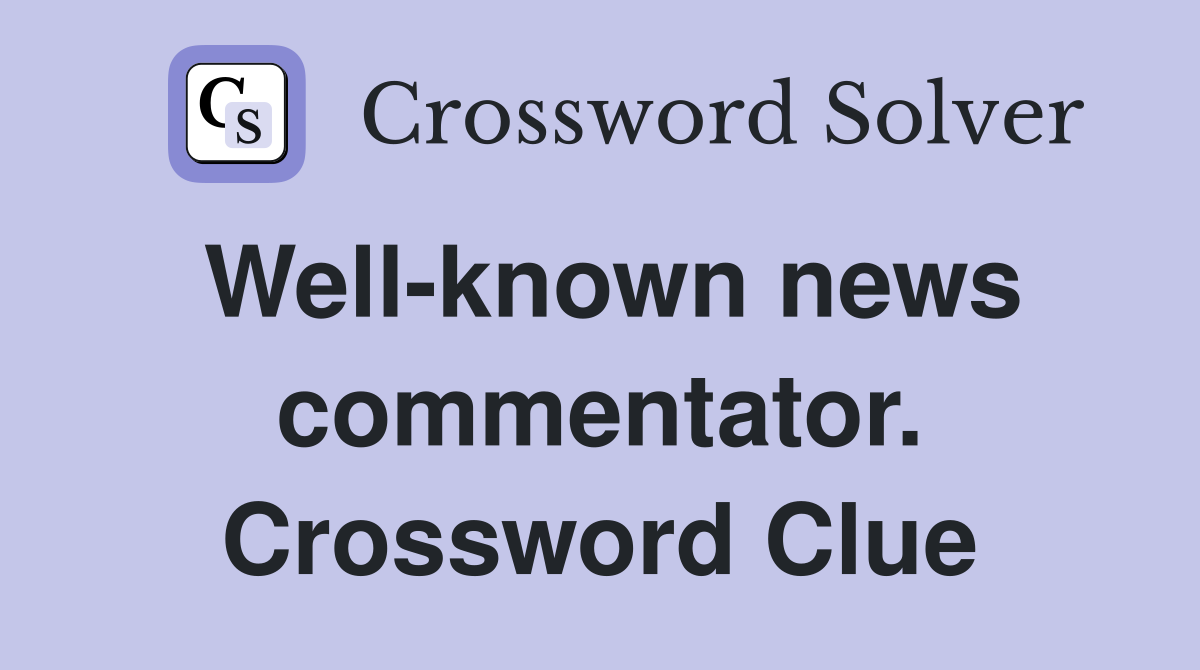 Well-known news commentator. Crossword Clue