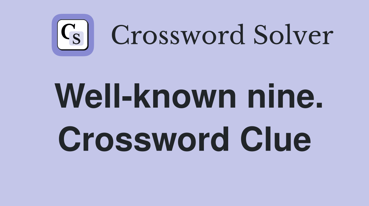 Well-known nine. Crossword Clue