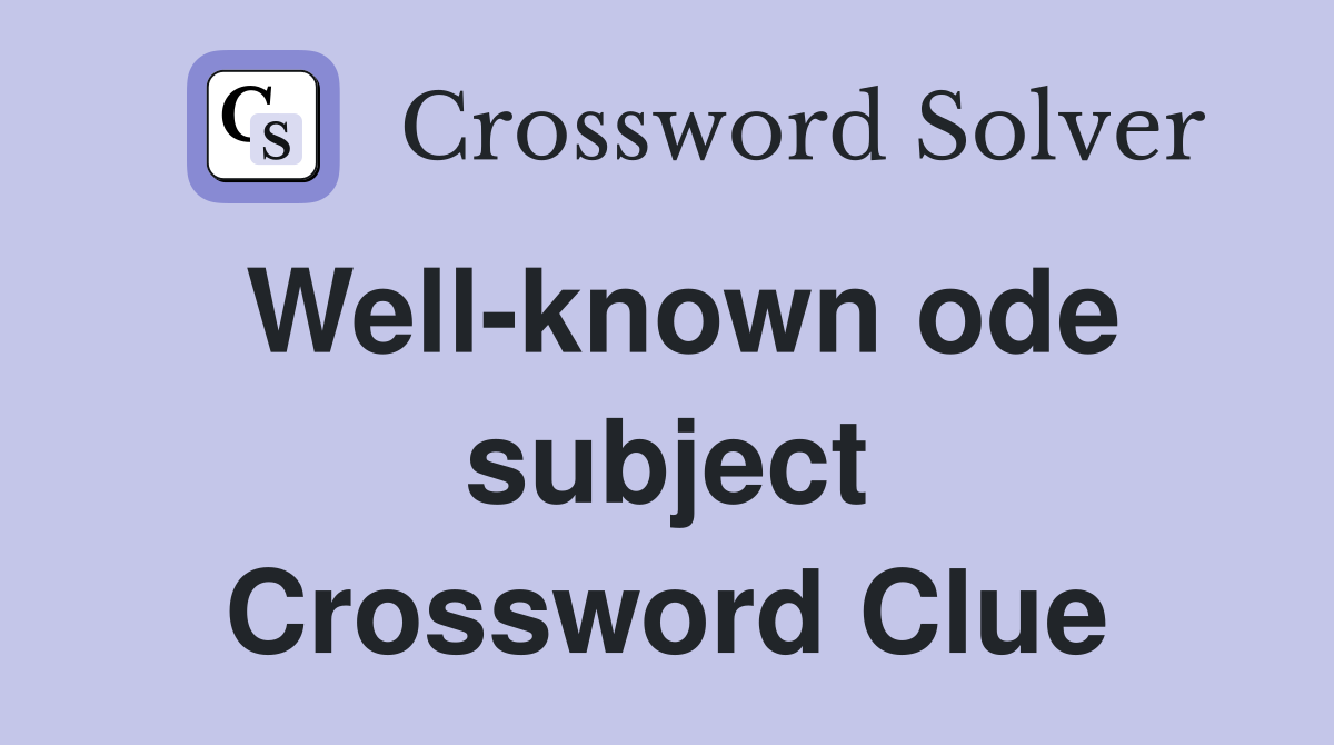 Well-known ode subject Crossword Clue