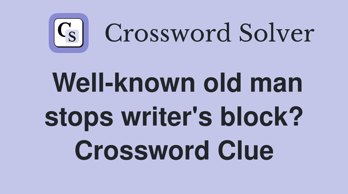 Well-known old man stops writer's block? Crossword Clue