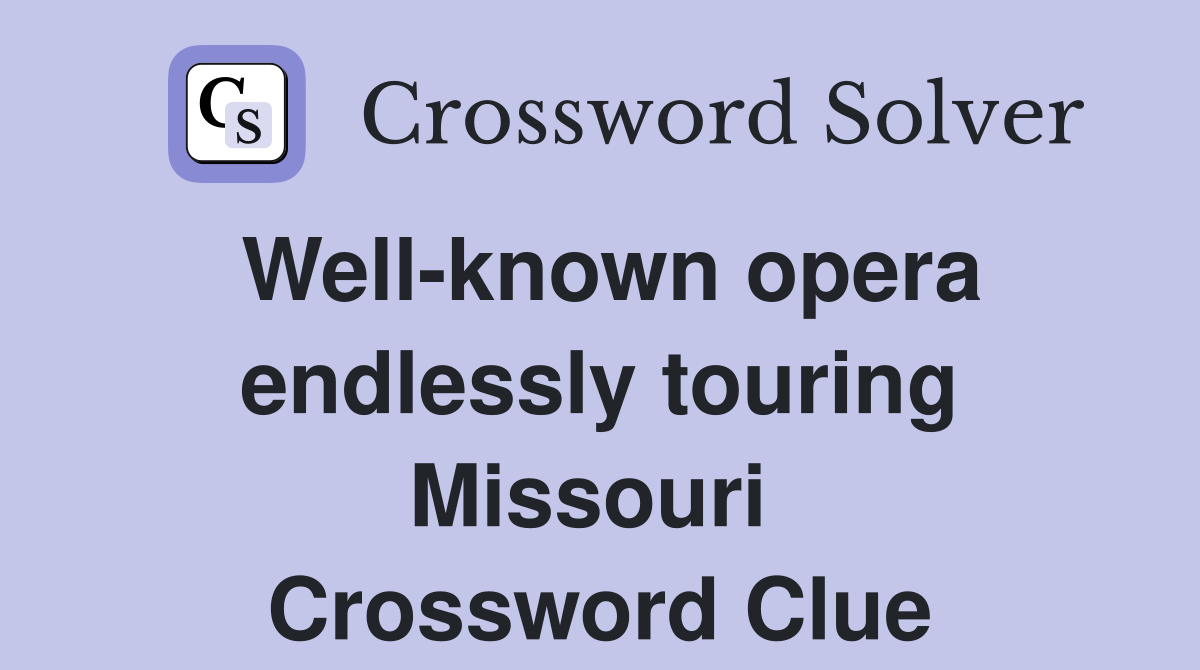 Well-known opera endlessly touring Missouri  Crossword Clue