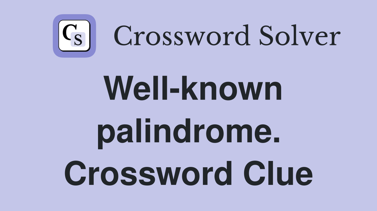 Well-known palindrome. Crossword Clue