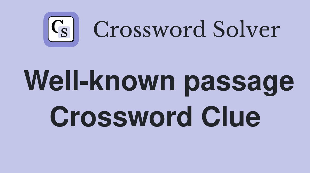 Well-known passage Crossword Clue