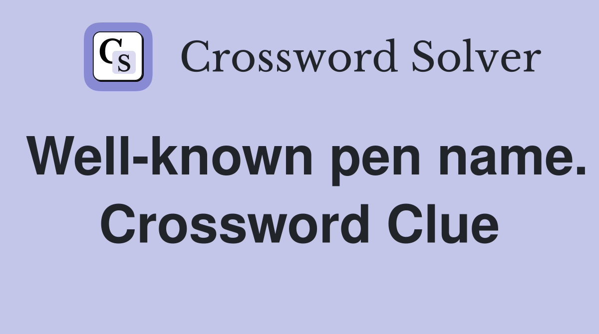 Well-known pen name. Crossword Clue