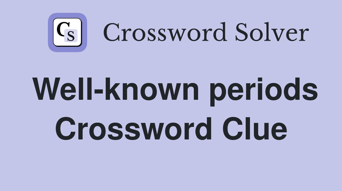 Well-known periods Crossword Clue