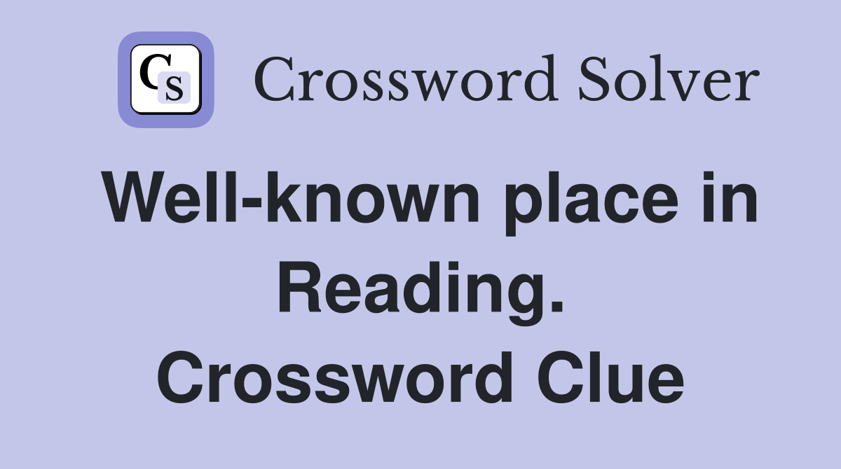 Well-known place in Reading. Crossword Clue