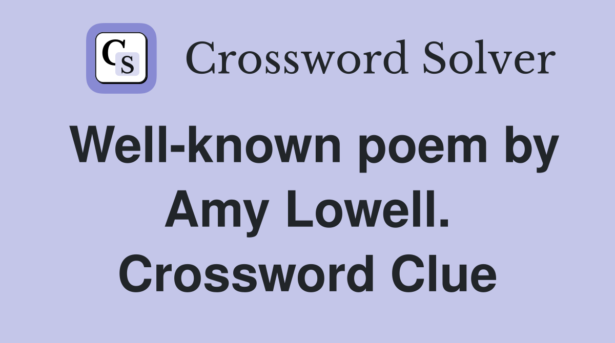 Well-known poem by Amy Lowell. Crossword Clue