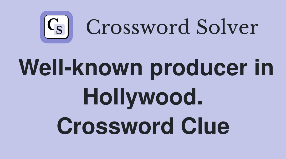 Well-known producer in Hollywood. Crossword Clue