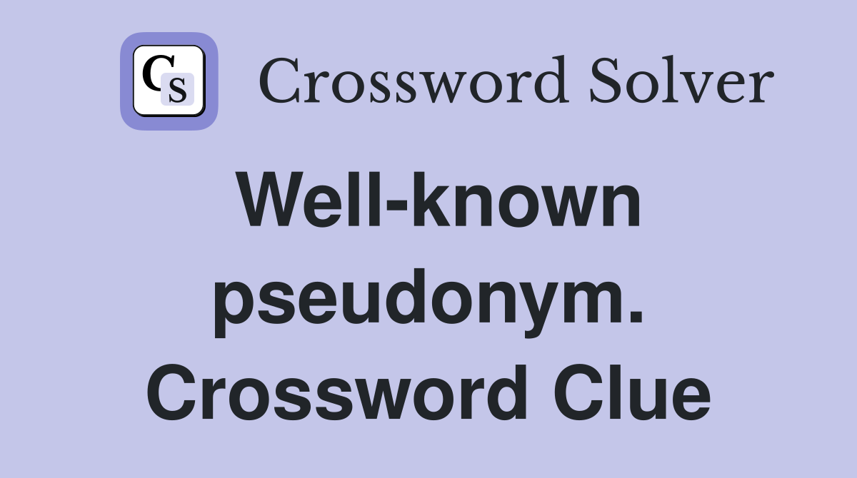 Well-known pseudonym. Crossword Clue
