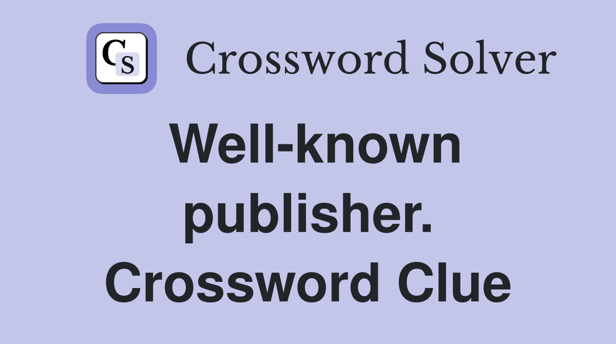 Well-known publisher. Crossword Clue