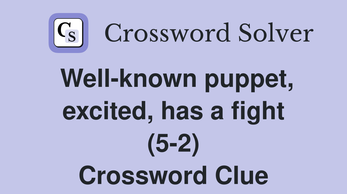 Well-known puppet, excited, has a fight (5-2) Crossword Clue
