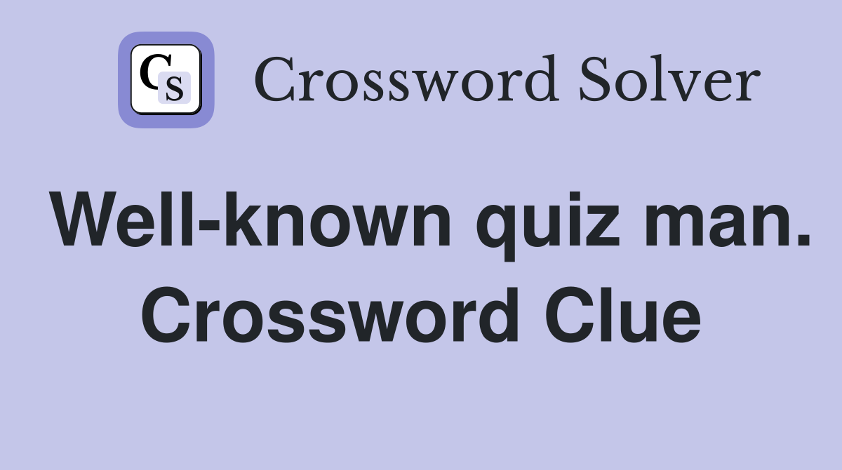 Well-known quiz man. Crossword Clue
