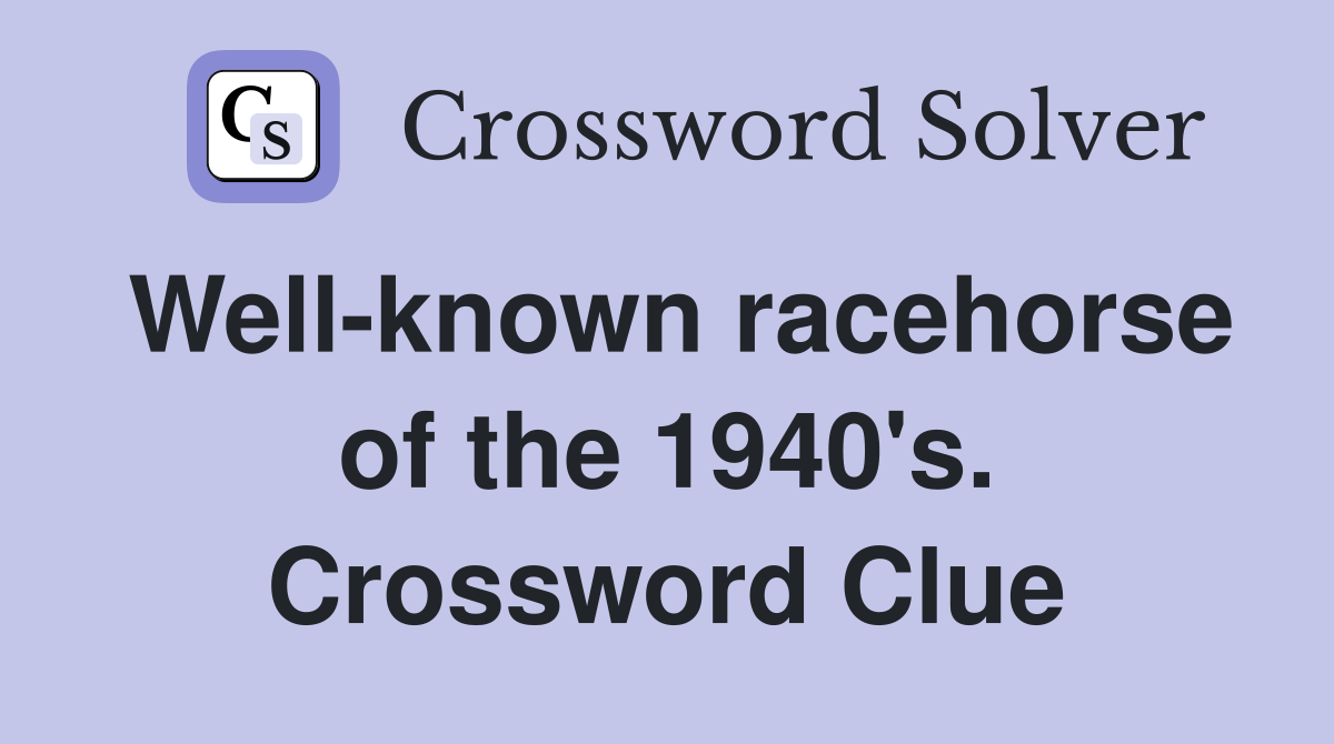 Well-known racehorse of the 1940's. Crossword Clue