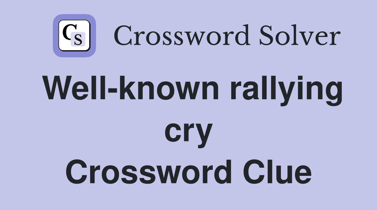 Well-known rallying cry Crossword Clue