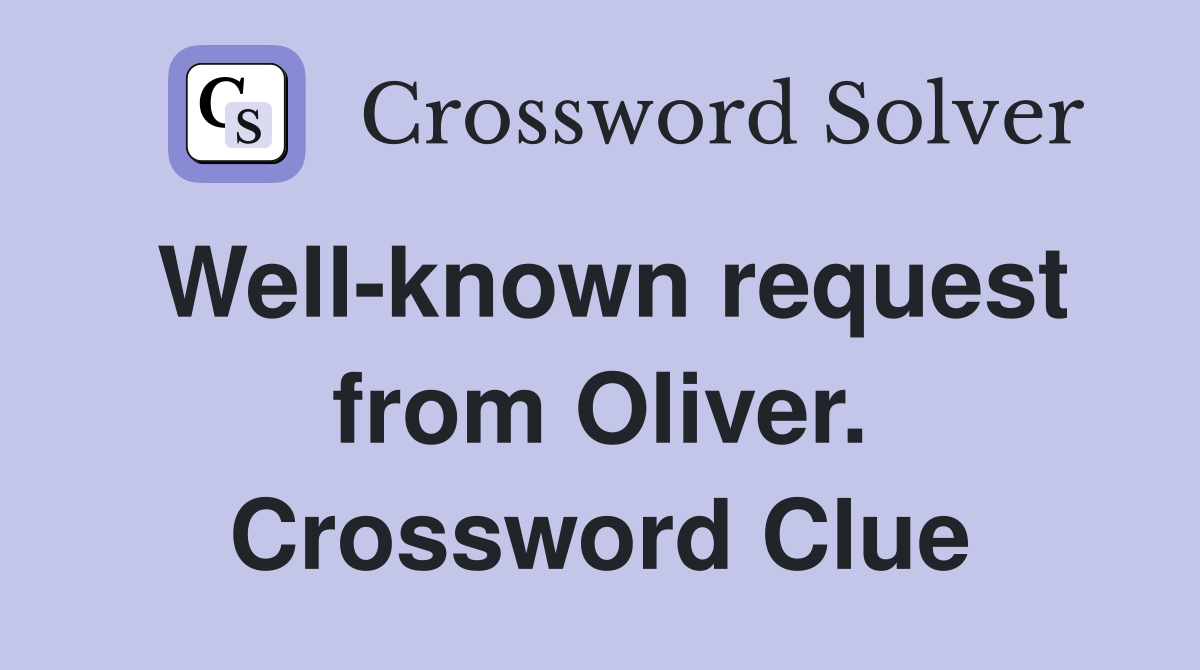 Well-known request from Oliver. Crossword Clue