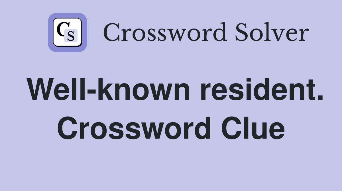 Well-known resident. Crossword Clue