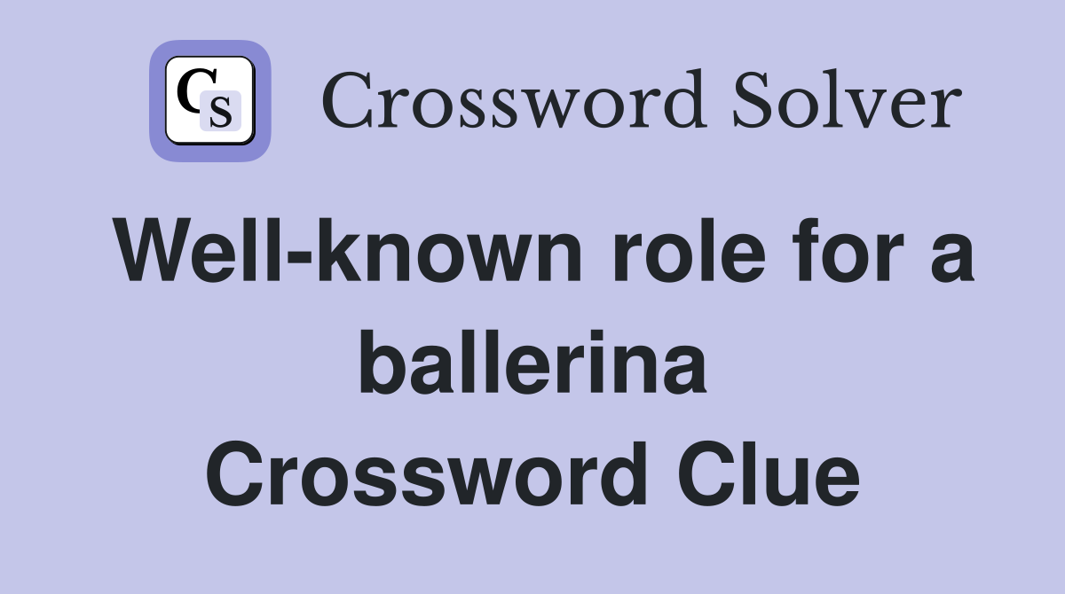 Well-known role for a ballerina Crossword Clue