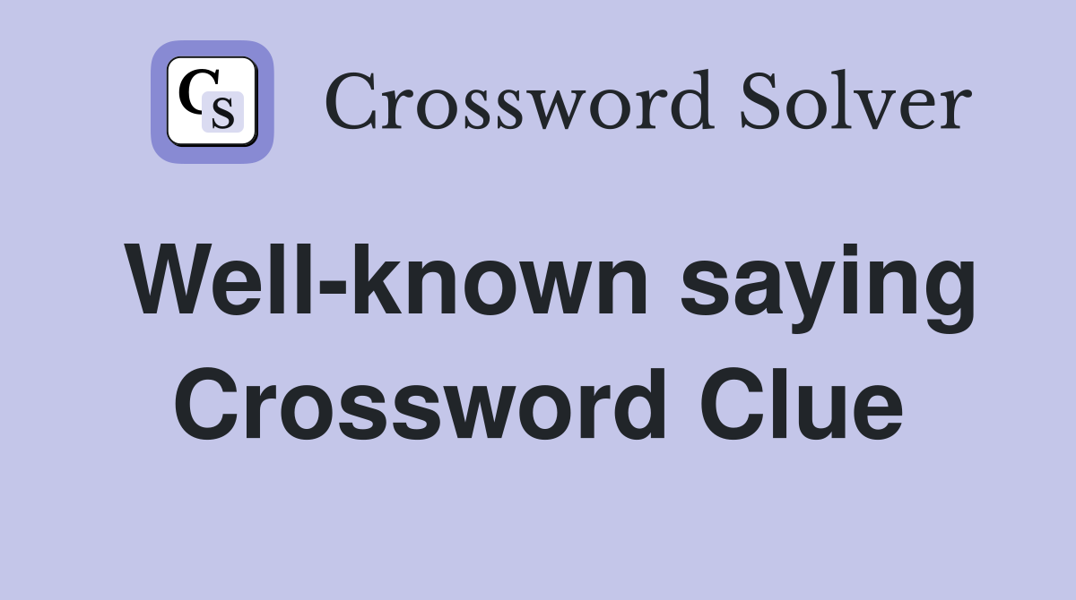 Well-known saying Crossword Clue