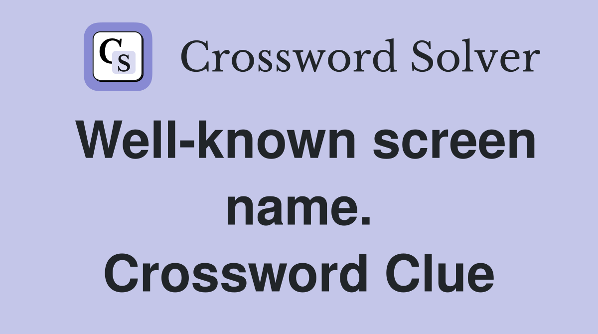 Well-known screen name. Crossword Clue