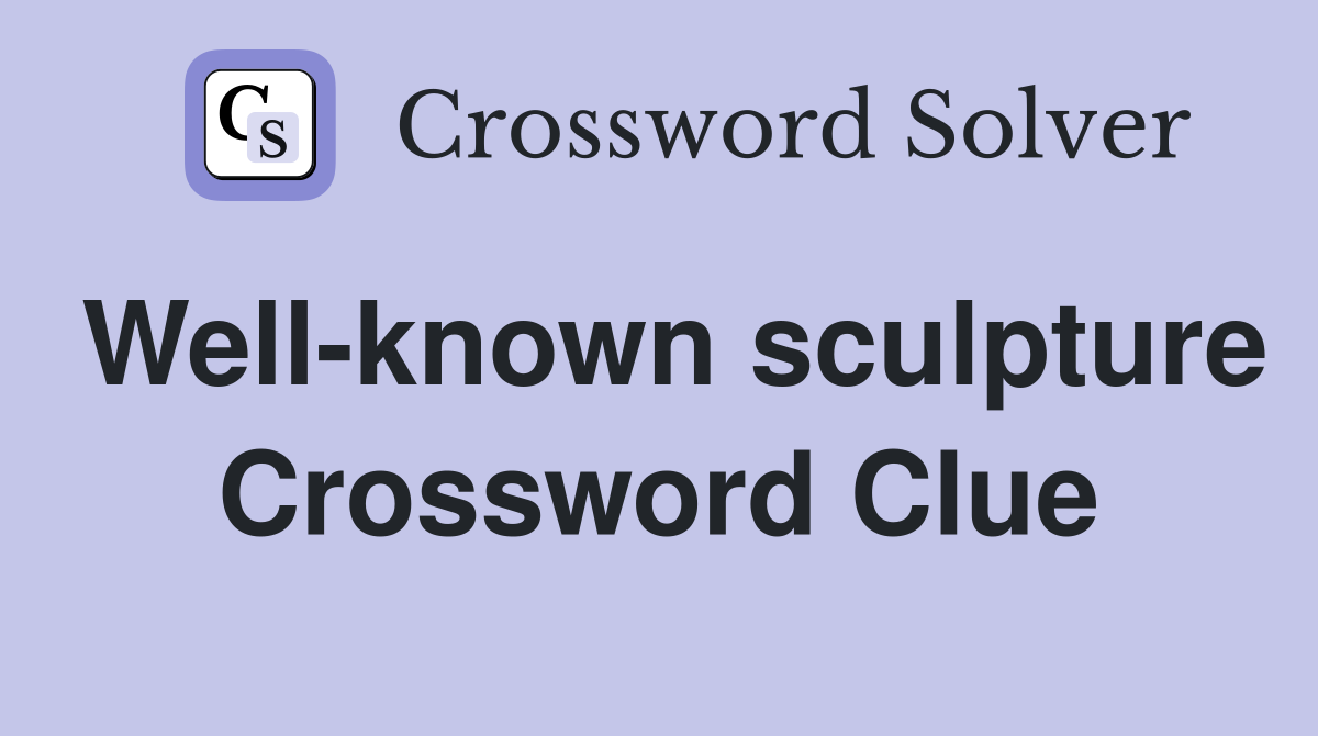Well-known sculpture Crossword Clue
