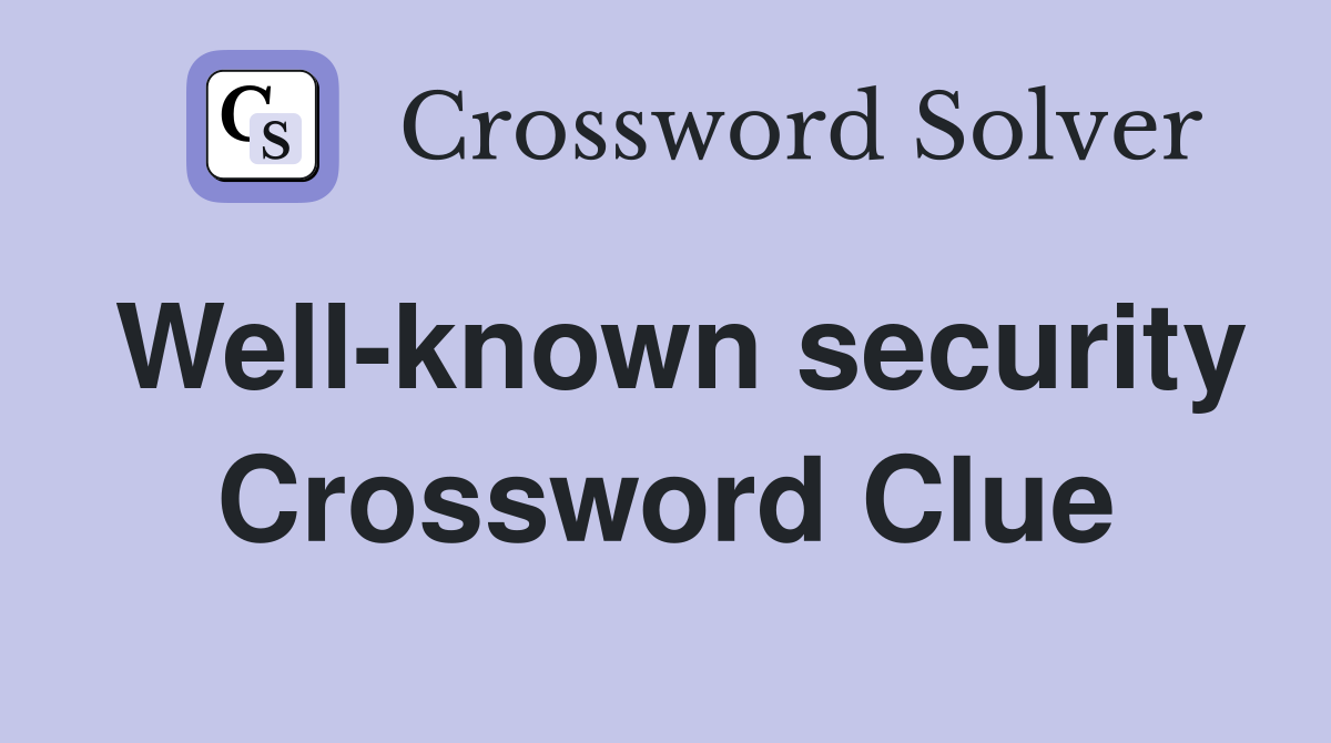 Well-known security Crossword Clue