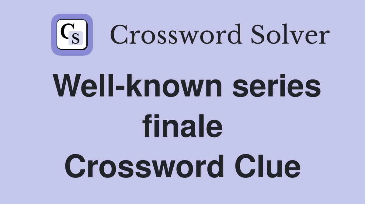 Well-known series finale Crossword Clue